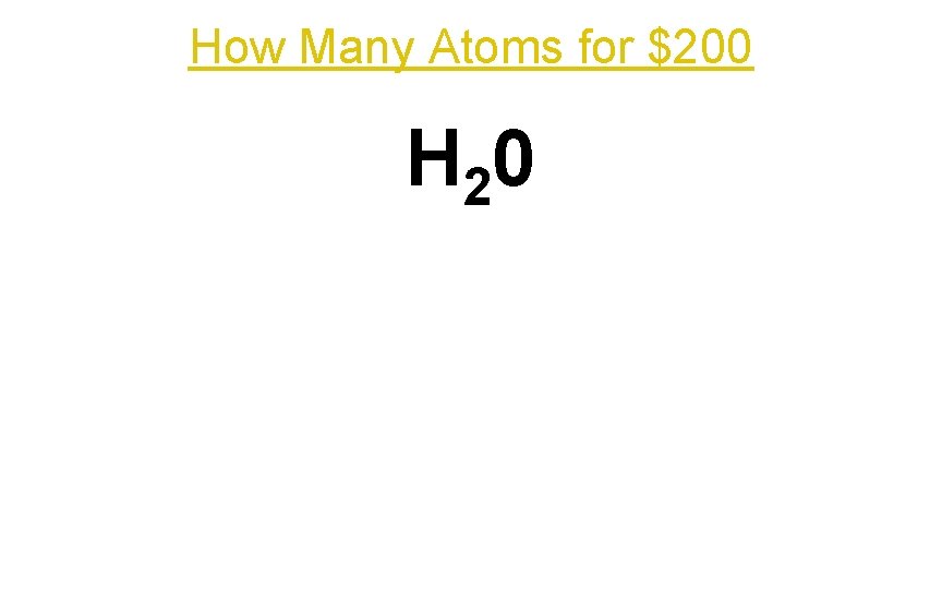 How Many Atoms for $200 H 20 