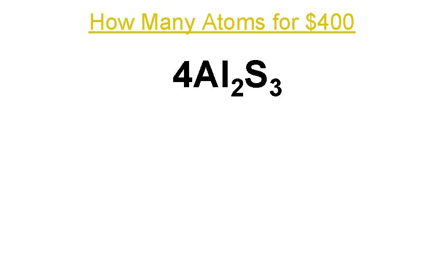 How Many Atoms for $400 4 Al 2 S 3 