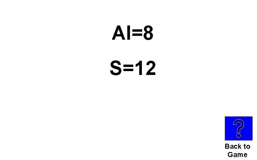 Al=8 S=12 Back to Game 