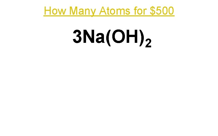 How Many Atoms for $500 3 Na(OH)2 