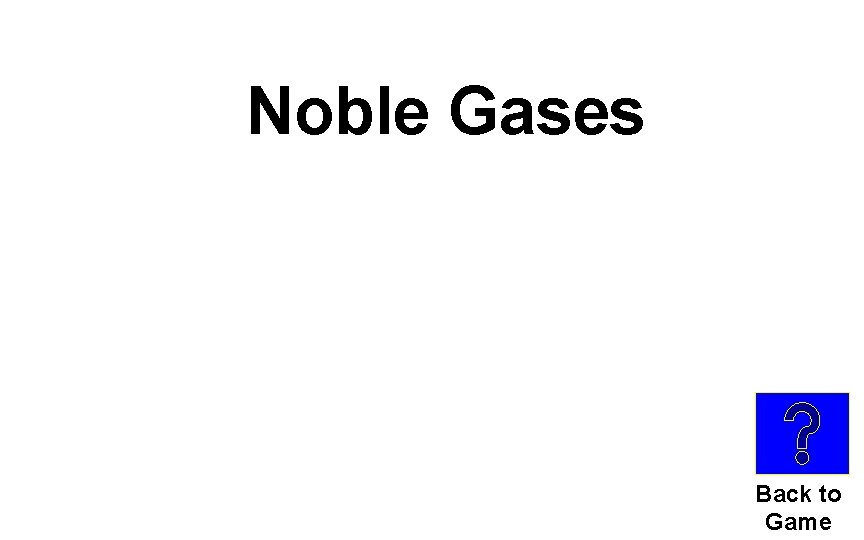 Noble Gases Back to Game 