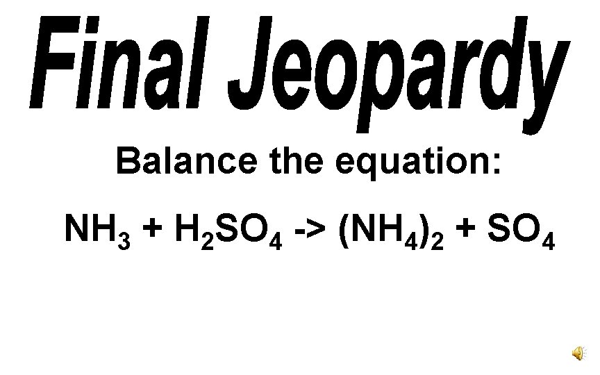 Balance the equation: NH 3 + H 2 SO 4 -> (NH 4)2 +