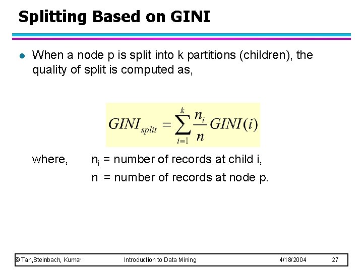 Splitting Based on GINI l When a node p is split into k partitions