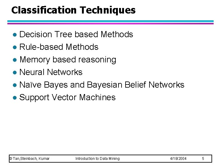Classification Techniques Decision Tree based Methods l Rule-based Methods l Memory based reasoning l