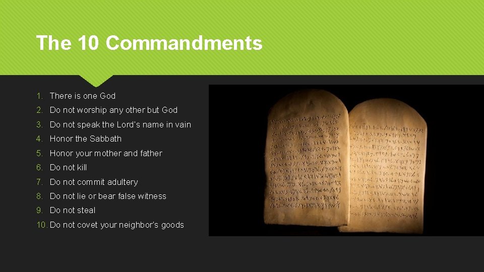The 10 Commandments 1. There is one God 2. Do not worship any other