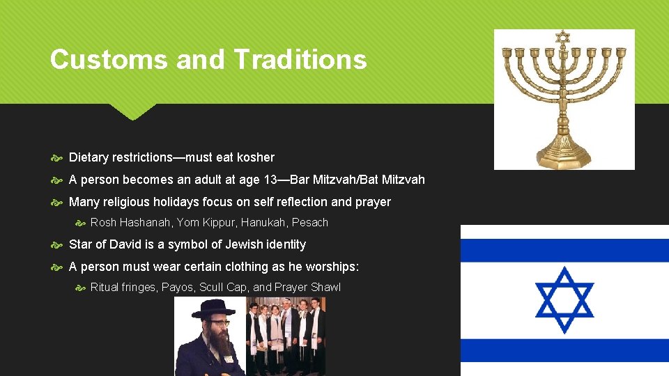 Customs and Traditions Dietary restrictions—must eat kosher A person becomes an adult at age