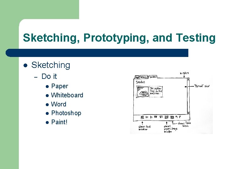Sketching, Prototyping, and Testing l Sketching – Do it l l l Paper Whiteboard