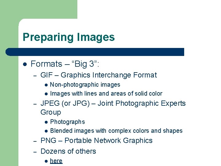 Preparing Images l Formats – “Big 3”: – GIF – Graphics Interchange Format l