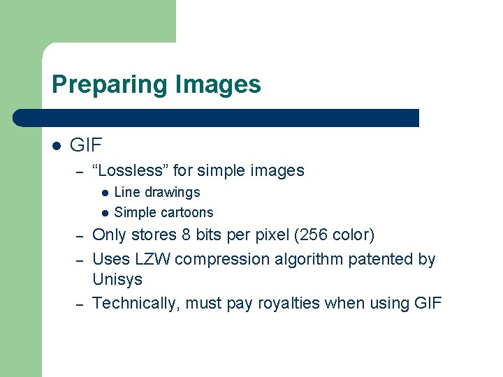 Preparing Images l GIF – “Lossless” for simple images l l – – –