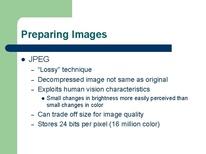 Preparing Images l JPEG – – – “Lossy” technique Decompressed image not same as