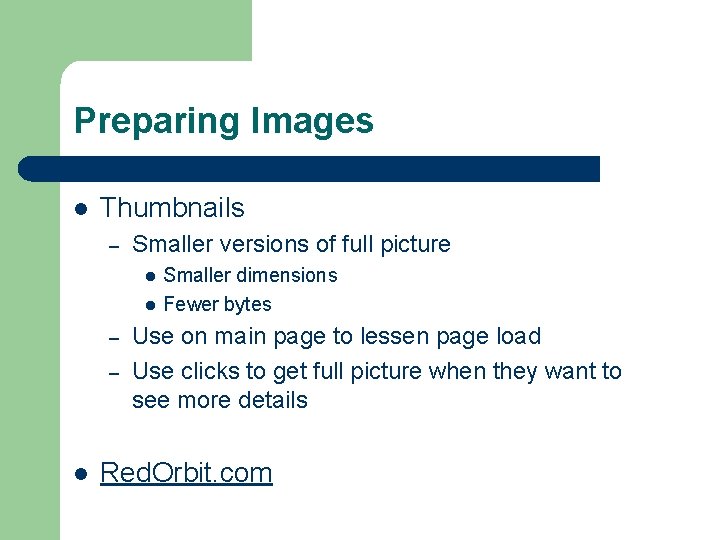 Preparing Images l Thumbnails – Smaller versions of full picture l l – –