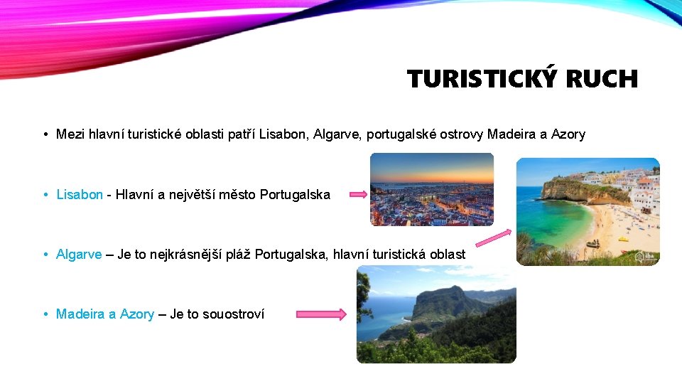 TURISTICKÝ RUCH • Mezi hlavní turistické oblasti patří Lisabon, Algarve, portugalské ostrovy Madeira a