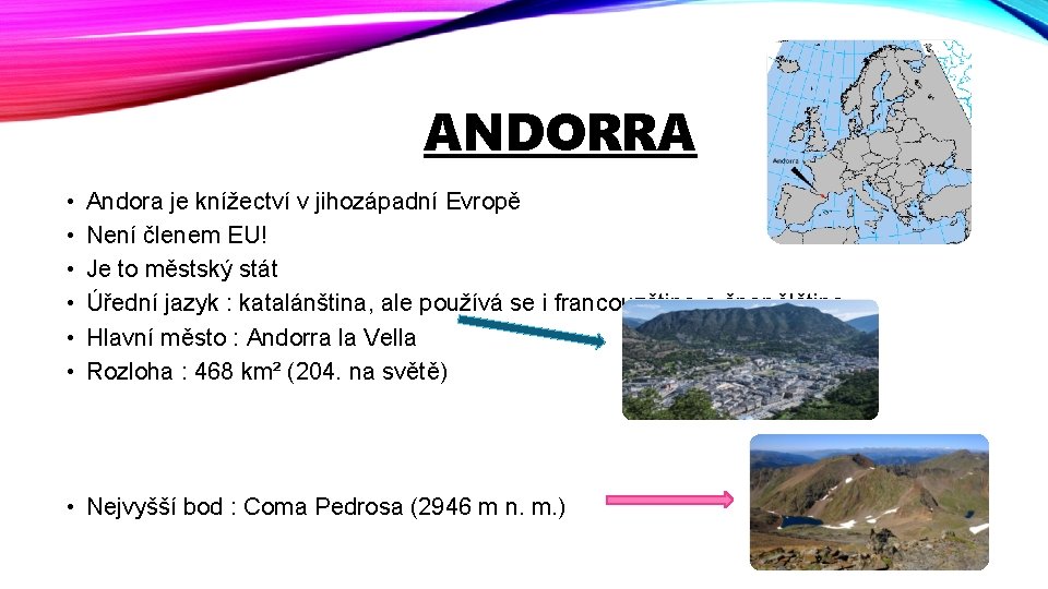 ANDORRA • • • Andora je knížectví v jihozápadní Evropě Není členem EU! Je