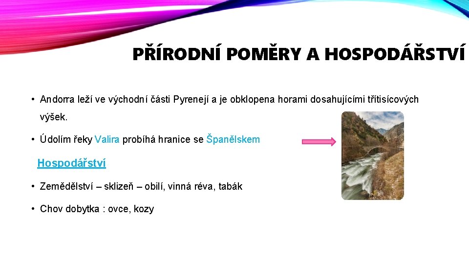 PŘÍRODNÍ POMĚRY A HOSPODÁŘSTVÍ • Andorra leží ve východní části Pyrenejí a je obklopena