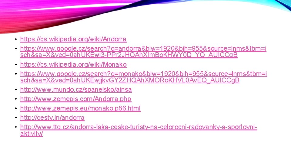  • https: //cs. wikipedia. org/wiki/Andorra • https: //www. google. cz/search? q=andorra&biw=1920&bih=955&source=lnms&tbm=i sch&sa=X&ved=0 ah.