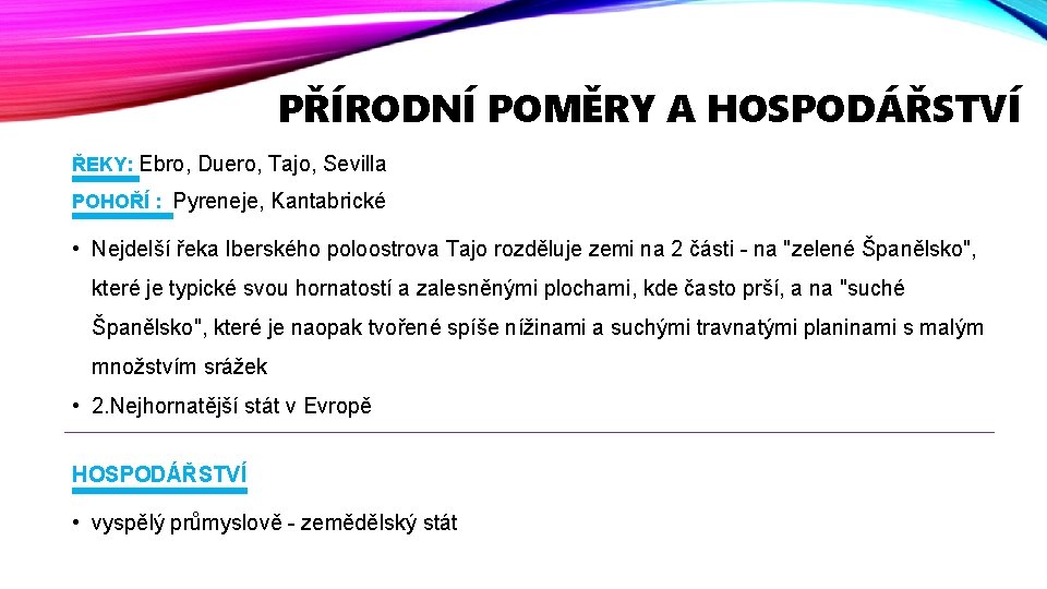 PŘÍRODNÍ POMĚRY A HOSPODÁŘSTVÍ ŘEKY: Ebro, Duero, Tajo, Sevilla POHOŘÍ : Pyreneje, Kantabrické •