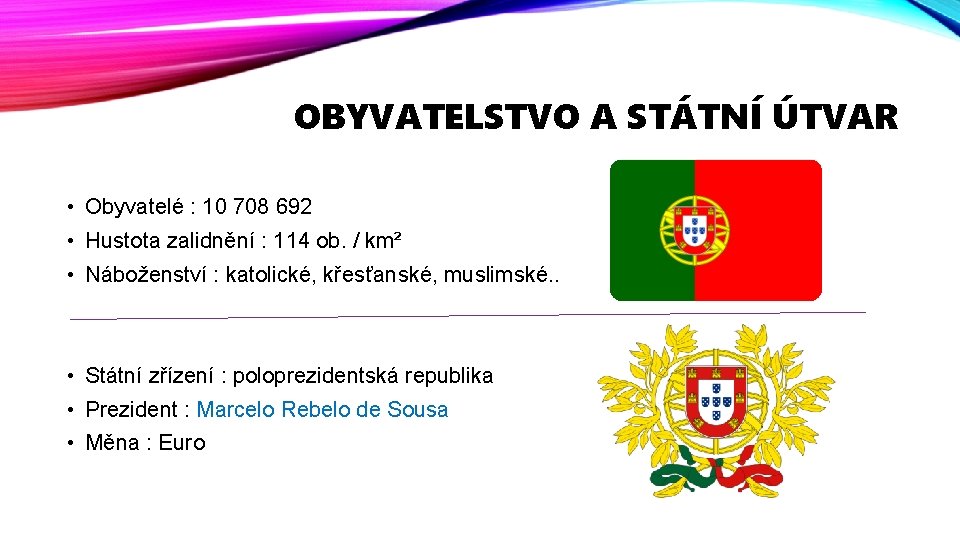 OBYVATELSTVO A STÁTNÍ ÚTVAR • Obyvatelé : 10 708 692 • Hustota zalidnění :