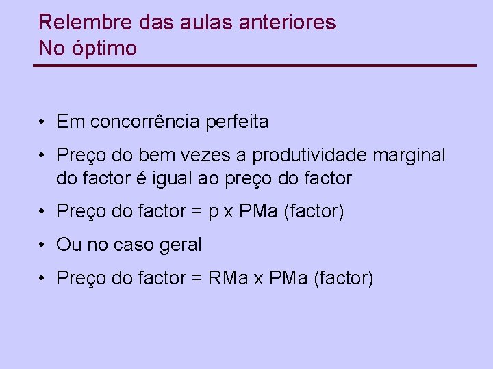 Relembre das aulas anteriores No óptimo • Em concorrência perfeita • Preço do bem