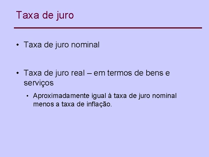 Taxa de juro • Taxa de juro nominal • Taxa de juro real –