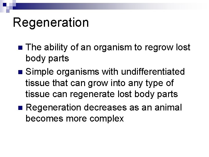 Regeneration The ability of an organism to regrow lost body parts n Simple organisms