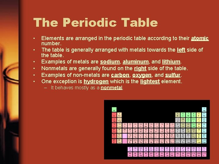 The Periodic Table • • • Elements are arranged in the periodic table according