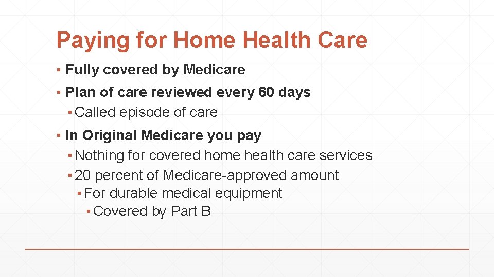 Paying for Home Health Care ▪ Fully covered by Medicare ▪ Plan of care