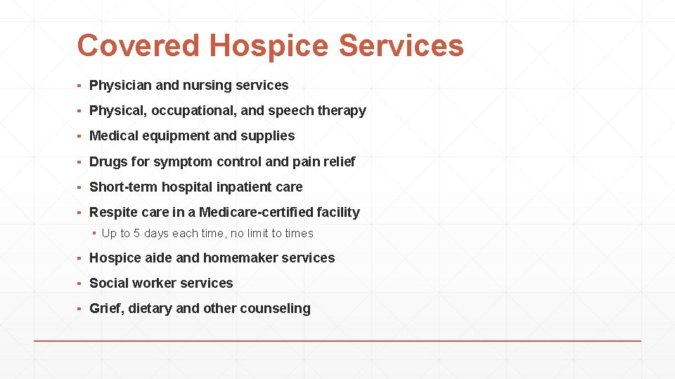 Covered Hospice Services ▪ Physician and nursing services ▪ Physical, occupational, and speech therapy