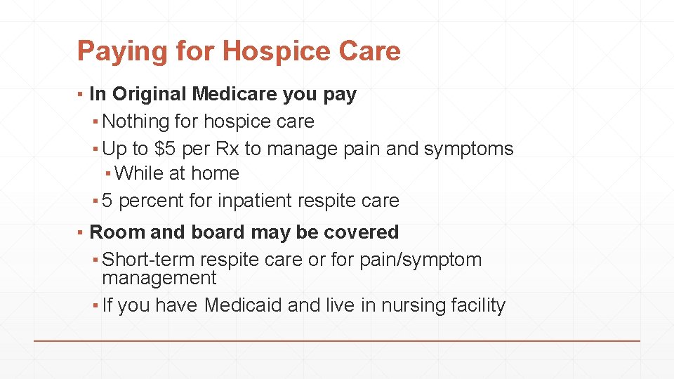 Paying for Hospice Care ▪ In Original Medicare you pay ▪ Nothing for hospice