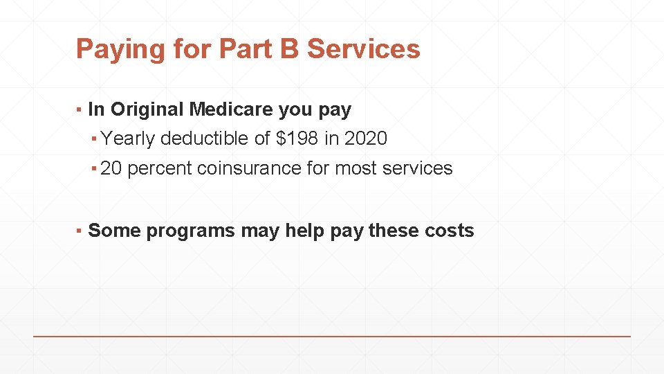 Paying for Part B Services ▪ In Original Medicare you pay ▪ Yearly deductible