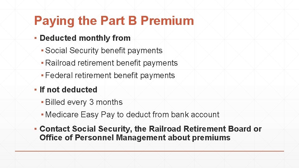 Paying the Part B Premium ▪ Deducted monthly from ▪ Social Security benefit payments