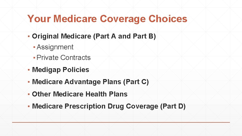 Your Medicare Coverage Choices ▪ Original Medicare (Part A and Part B) ▪ Assignment
