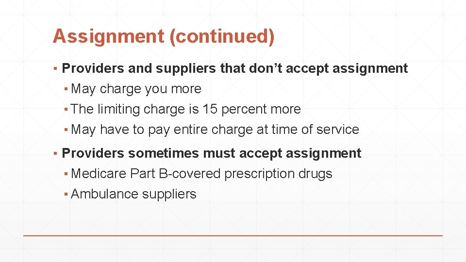 Assignment (continued) ▪ Providers and suppliers that don’t accept assignment ▪ May charge you