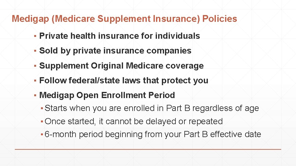 Medigap (Medicare Supplement Insurance) Policies ▪ Private health insurance for individuals ▪ Sold by