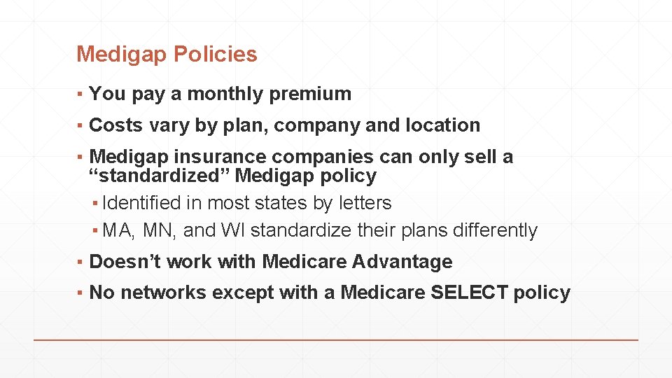 Medigap Policies ▪ You pay a monthly premium ▪ Costs vary by plan, company