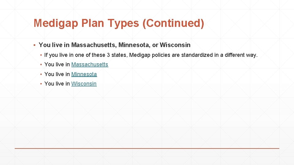 Medigap Plan Types (Continued) ▪ You live in Massachusetts, Minnesota, or Wisconsin ▪ If