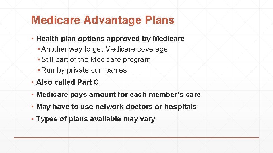 Medicare Advantage Plans ▪ Health plan options approved by Medicare ▪ Another way to