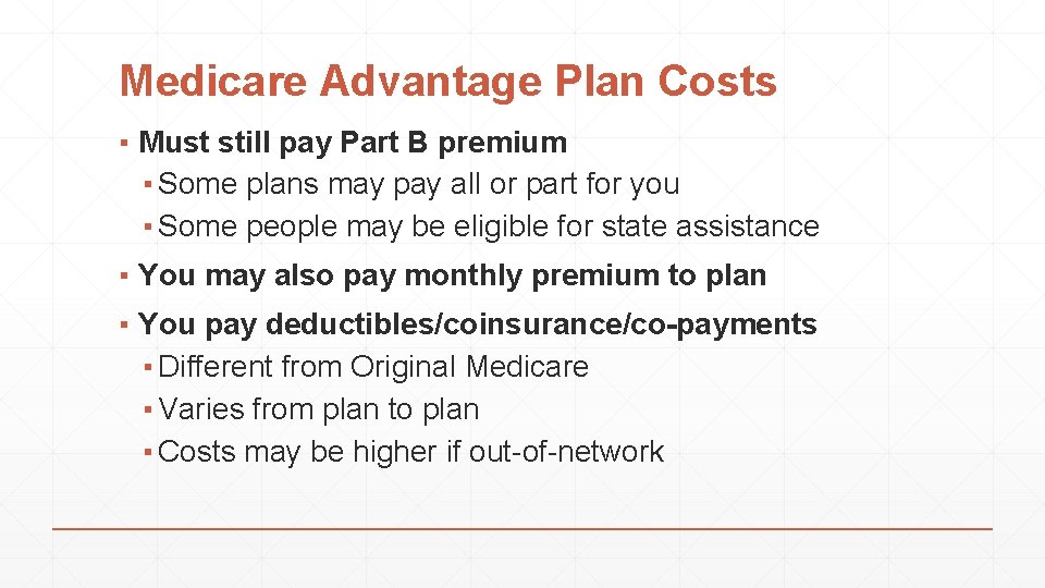 Medicare Advantage Plan Costs ▪ Must still pay Part B premium ▪ Some plans