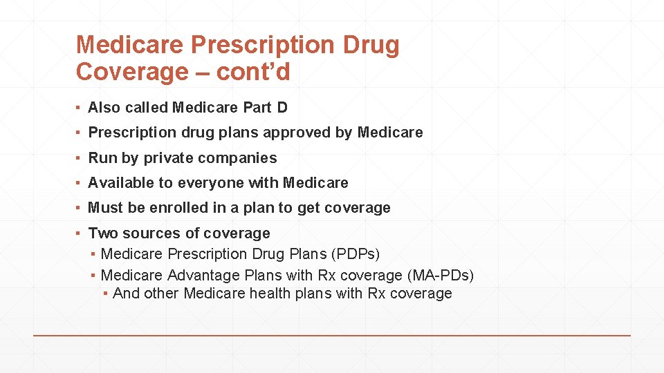 Medicare Prescription Drug Coverage – cont’d ▪ Also called Medicare Part D ▪ Prescription