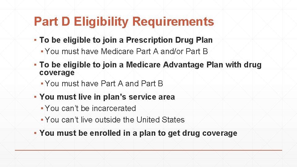 Part D Eligibility Requirements ▪ To be eligible to join a Prescription Drug Plan