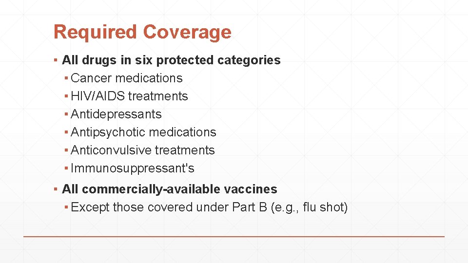 Required Coverage ▪ All drugs in six protected categories ▪ Cancer medications ▪ HIV/AIDS
