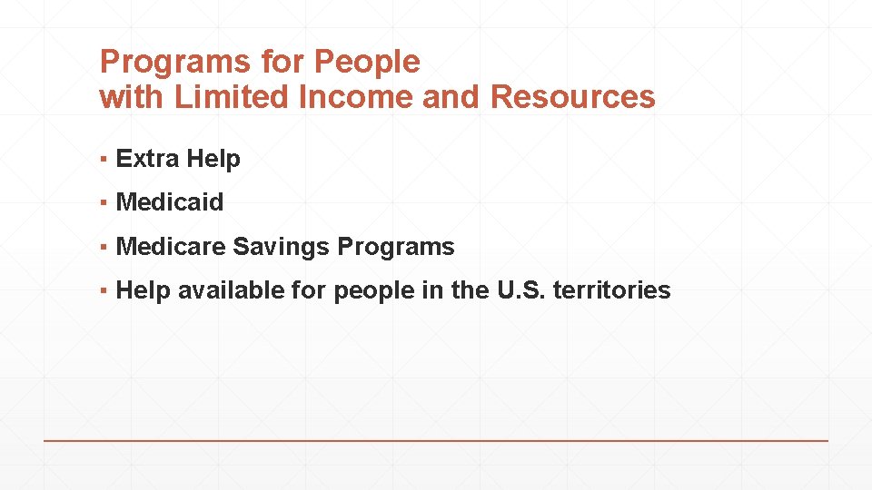 Programs for People with Limited Income and Resources ▪ Extra Help ▪ Medicaid ▪