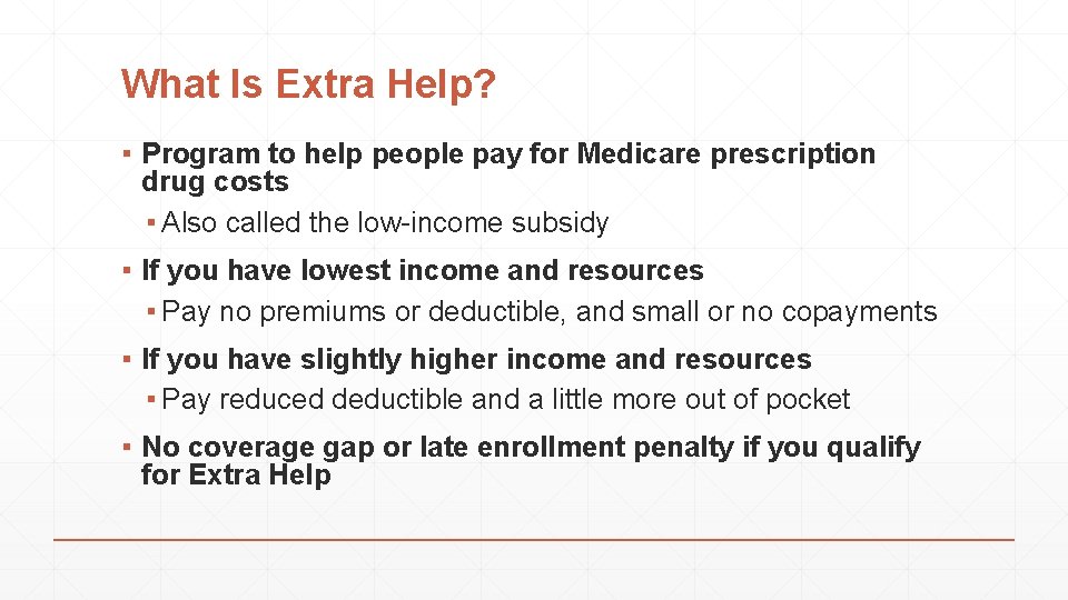 What Is Extra Help? ▪ Program to help people pay for Medicare prescription drug