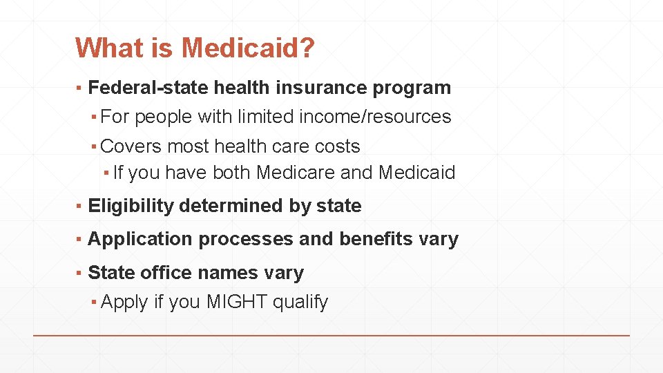 What is Medicaid? ▪ Federal-state health insurance program ▪ For people with limited income/resources