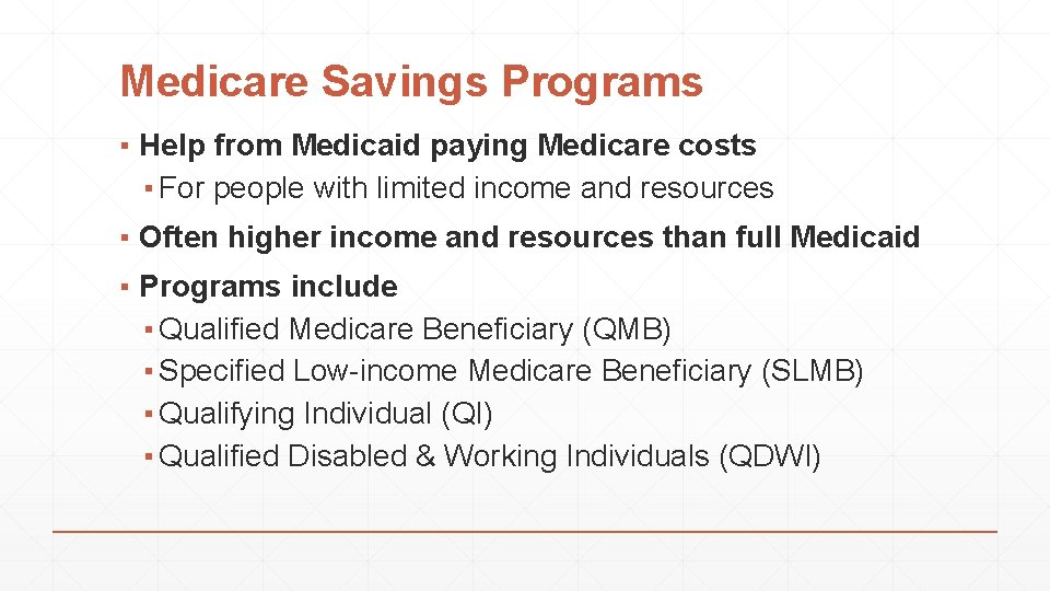 Medicare Savings Programs ▪ Help from Medicaid paying Medicare costs ▪ For people with