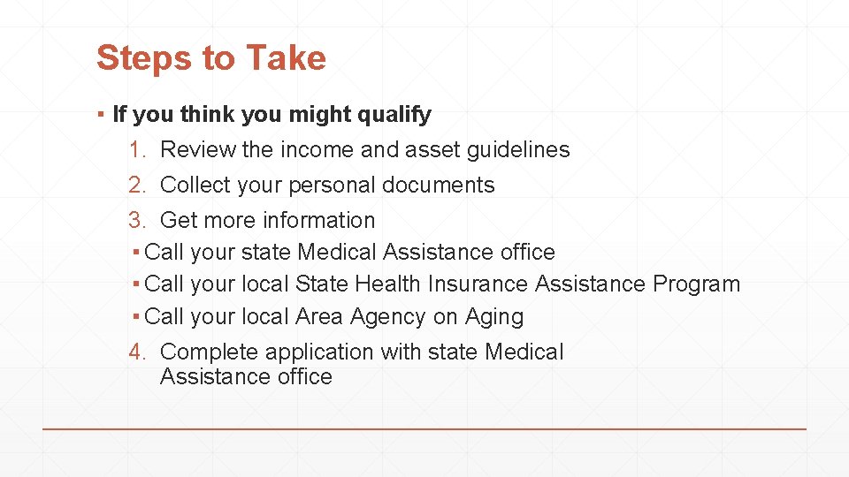 Steps to Take ▪ If you think you might qualify 1. Review the income