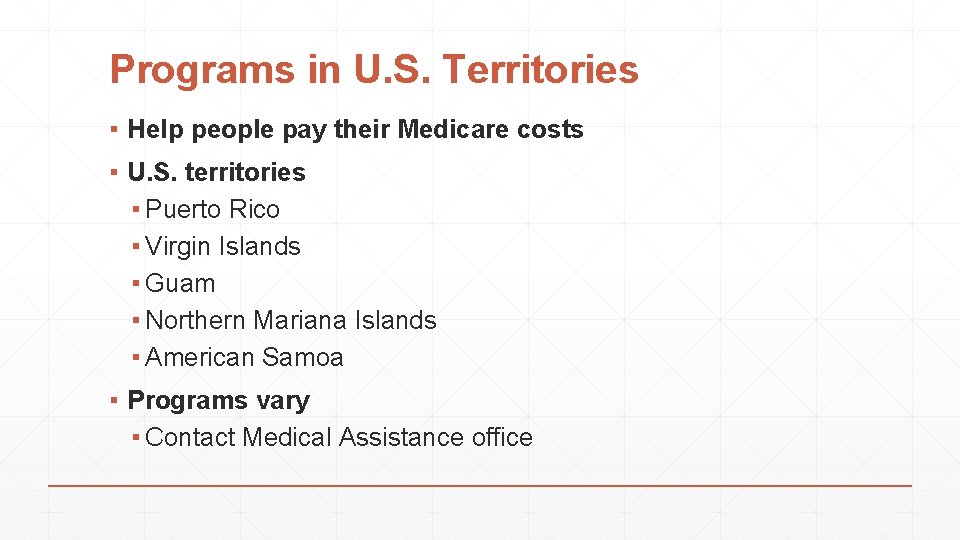 Programs in U. S. Territories ▪ Help people pay their Medicare costs ▪ U.