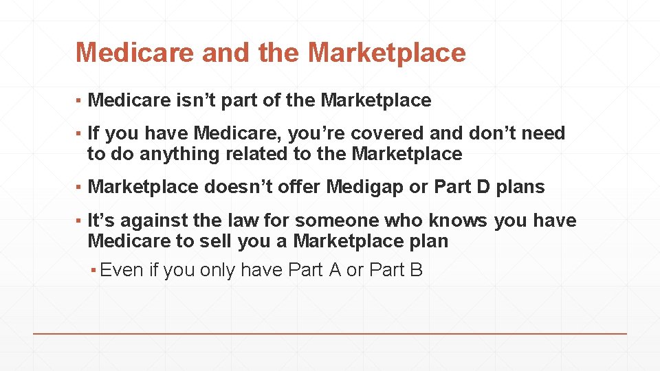 Medicare and the Marketplace ▪ Medicare isn’t part of the Marketplace ▪ If you