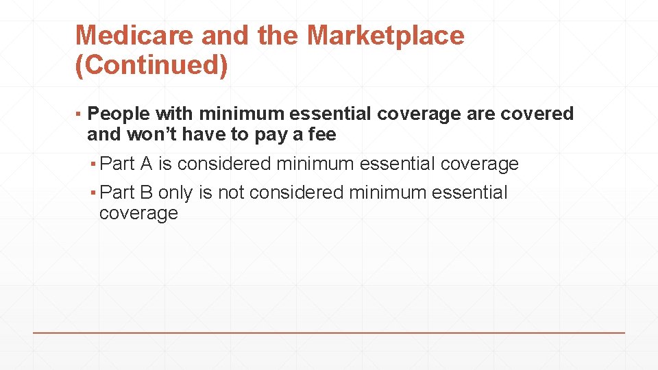 Medicare and the Marketplace (Continued) ▪ People with minimum essential coverage are covered and