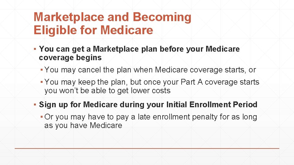 Marketplace and Becoming Eligible for Medicare ▪ You can get a Marketplace plan before