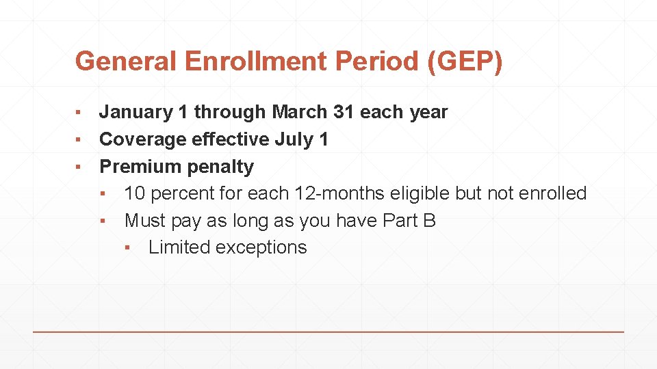 General Enrollment Period (GEP) ▪ January 1 through March 31 each year ▪ Coverage